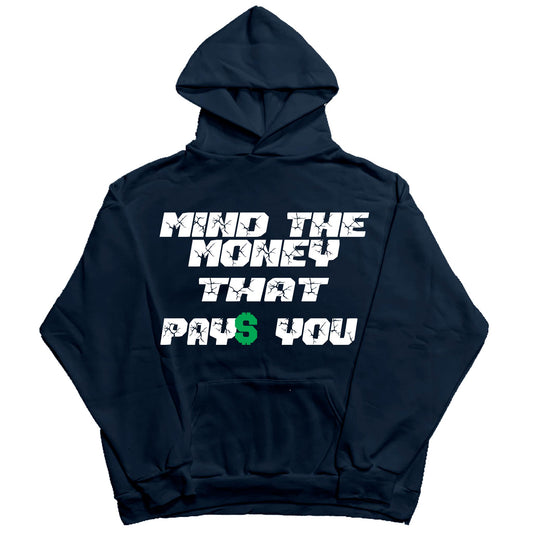 Mind The Money That Pays You Hoodie