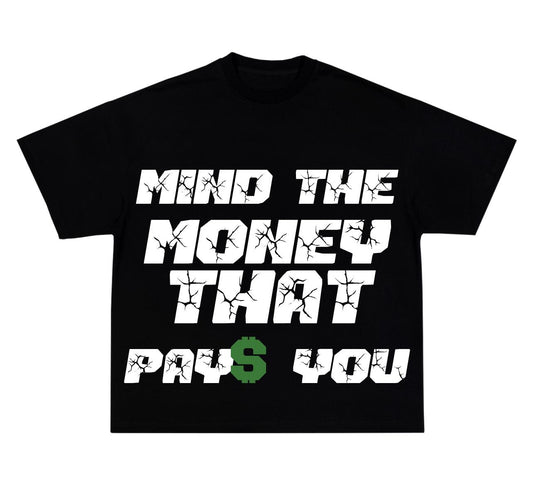 Mind The Money That Pays You T-Shirt